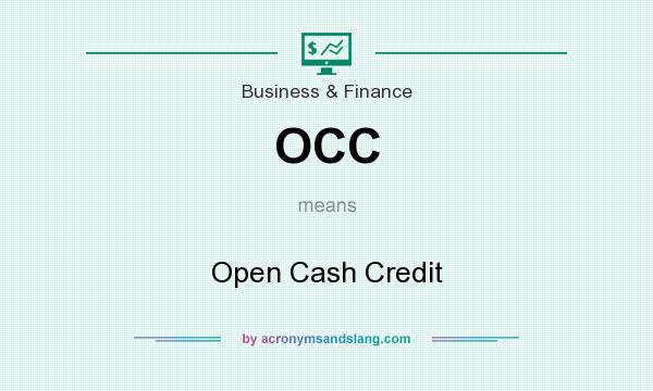 What does OCC mean? It stands for Open Cash Credit