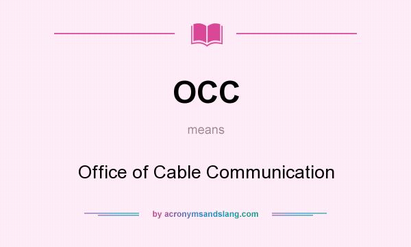What does OCC mean? It stands for Office of Cable Communication