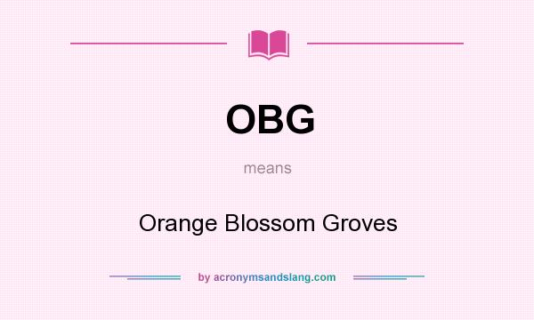 What does OBG mean? It stands for Orange Blossom Groves