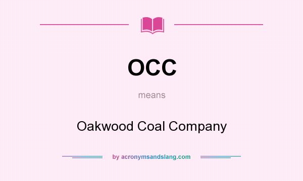 What does OCC mean? It stands for Oakwood Coal Company