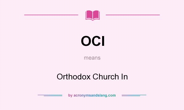 What does OCI mean? It stands for Orthodox Church In