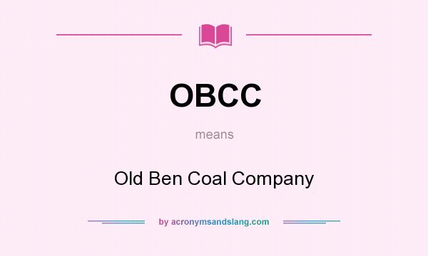 What does OBCC mean? It stands for Old Ben Coal Company