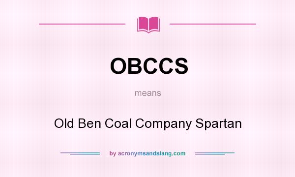 What does OBCCS mean? It stands for Old Ben Coal Company Spartan