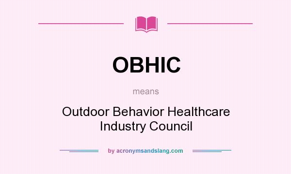 What does OBHIC mean? It stands for Outdoor Behavior Healthcare Industry Council