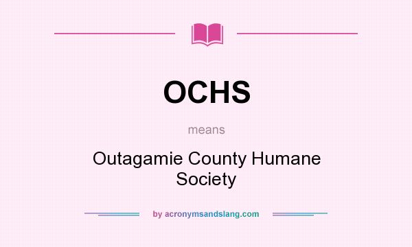 What does OCHS mean? It stands for Outagamie County Humane Society