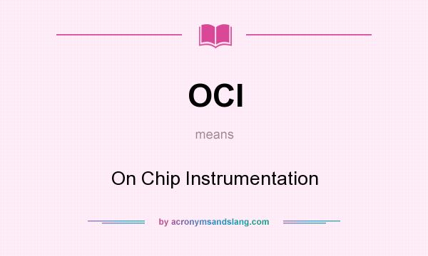 What does OCI mean? It stands for On Chip Instrumentation