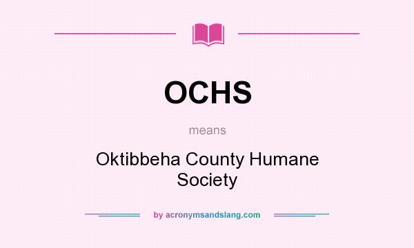 What does OCHS mean? It stands for Oktibbeha County Humane Society