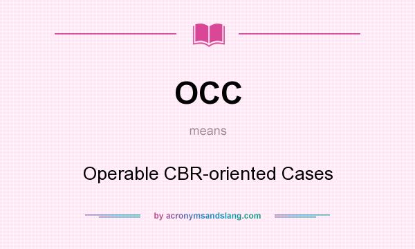 What does OCC mean? It stands for Operable CBR-oriented Cases