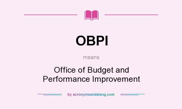 What does OBPI mean? It stands for Office of Budget and Performance Improvement