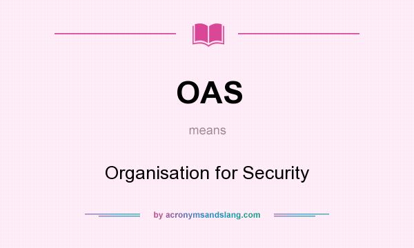 What does OAS mean? It stands for Organisation for Security
