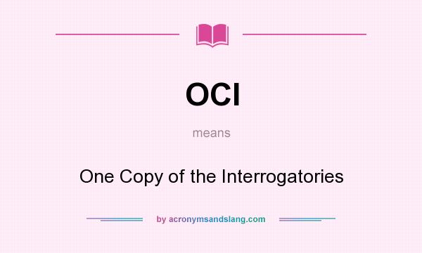 What does OCI mean? It stands for One Copy of the Interrogatories