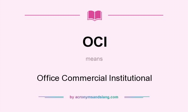 What does OCI mean? It stands for Office Commercial Institutional