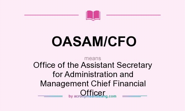 What does OASAM/CFO mean? It stands for Office of the Assistant Secretary for Administration and Management Chief Financial Officer