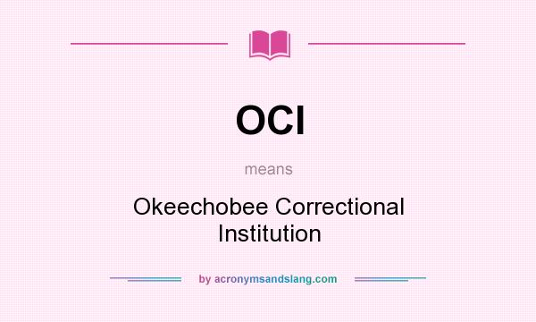 What does OCI mean? It stands for Okeechobee Correctional Institution