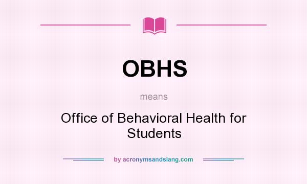 What does OBHS mean? It stands for Office of Behavioral Health for Students