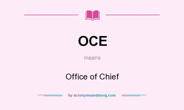 What does OCE mean? It stands for Office of Chief