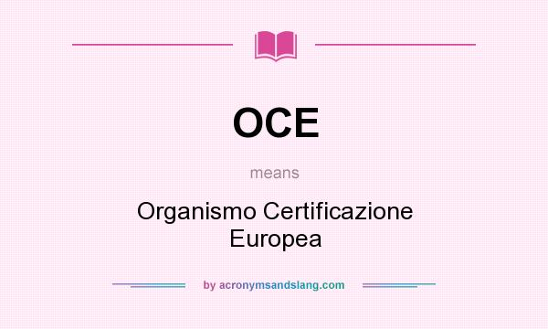 What does OCE mean? It stands for Organismo Certificazione Europea