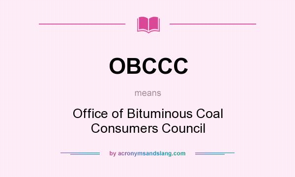 What does OBCCC mean? It stands for Office of Bituminous Coal Consumers Council