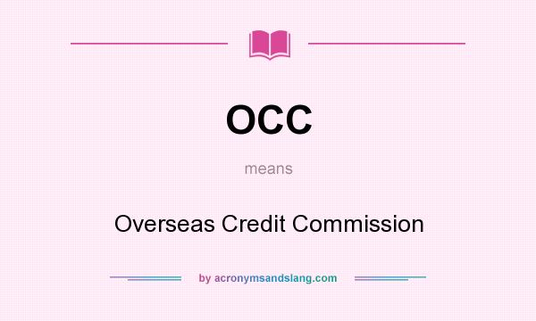 What does OCC mean? It stands for Overseas Credit Commission