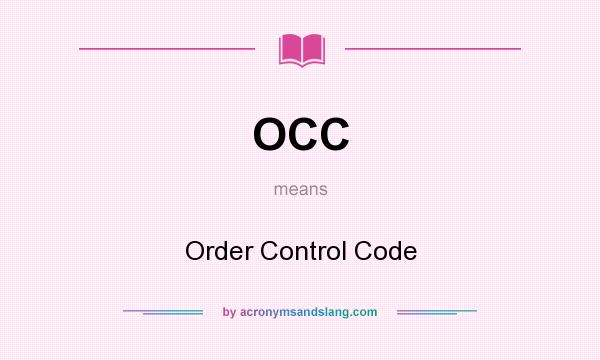 What does OCC mean? It stands for Order Control Code