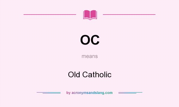 What does OC mean? It stands for Old Catholic
