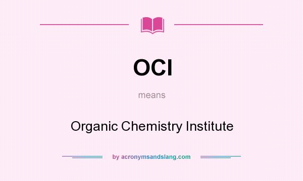 What does OCI mean? It stands for Organic Chemistry Institute