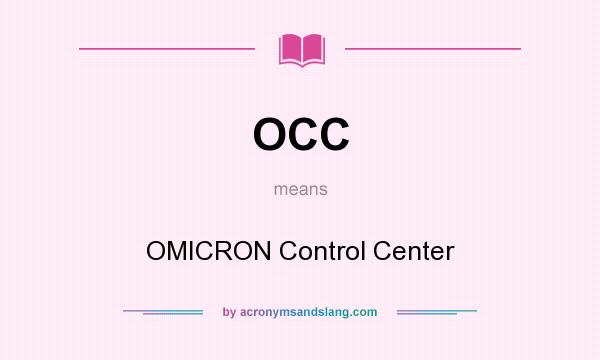 What does OCC mean? It stands for OMICRON Control Center