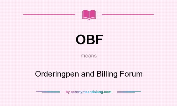 What does OBF mean? It stands for Orderingpen and Billing Forum