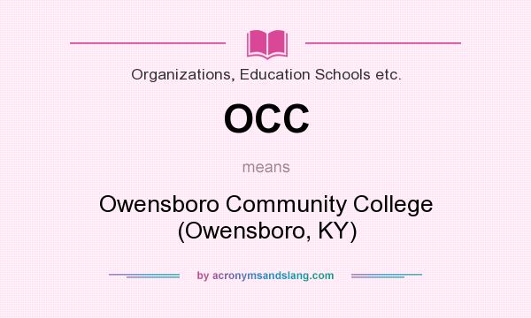 What does OCC mean? It stands for Owensboro Community College (Owensboro, KY)