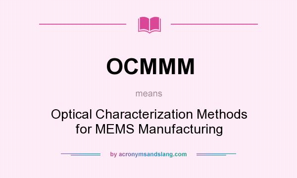 What does OCMMM mean? It stands for Optical Characterization Methods for MEMS Manufacturing
