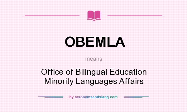 What does OBEMLA mean? It stands for Office of Bilingual Education Minority Languages Affairs