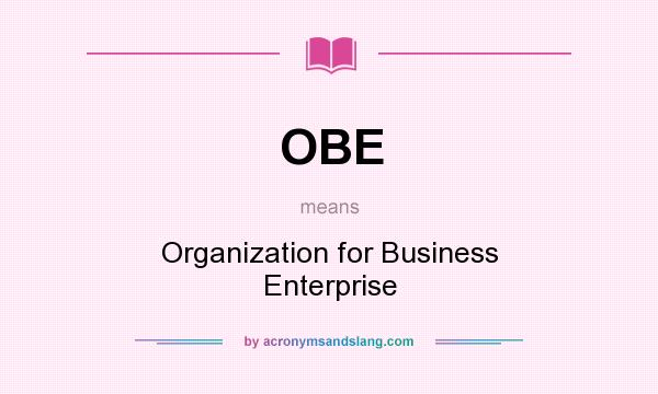 What does OBE mean? It stands for Organization for Business Enterprise