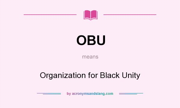What does OBU mean? It stands for Organization for Black Unity