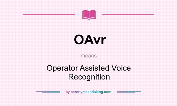 What does OAvr mean? It stands for Operator Assisted Voice Recognition