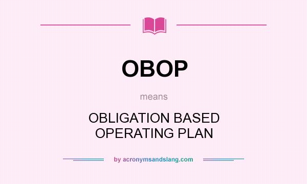 What does OBOP mean? It stands for OBLIGATION BASED OPERATING PLAN