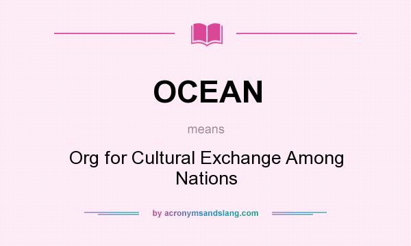 What does OCEAN mean? It stands for Org for Cultural Exchange Among Nations