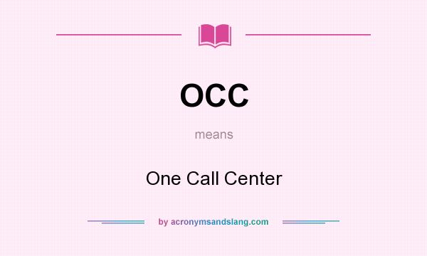 What does OCC mean? It stands for One Call Center
