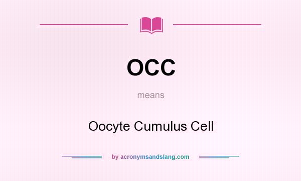 What does OCC mean? It stands for Oocyte Cumulus Cell