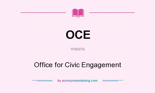 What does OCE mean? It stands for Office for Civic Engagement