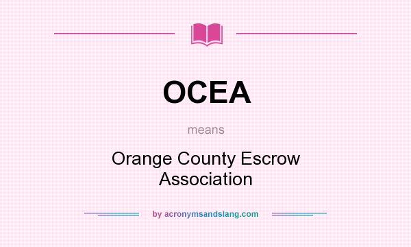 What does OCEA mean? It stands for Orange County Escrow Association
