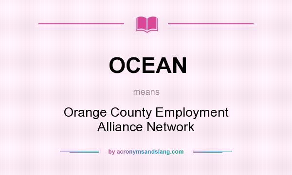 What does OCEAN mean? It stands for Orange County Employment Alliance Network