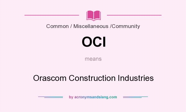 What does OCI mean? It stands for Orascom Construction Industries
