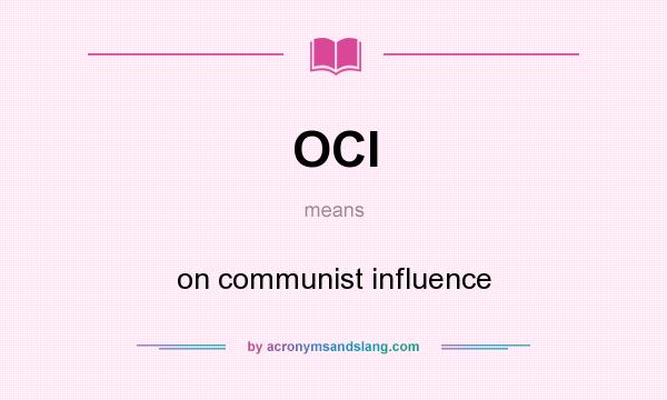 What does OCI mean? It stands for on communist influence