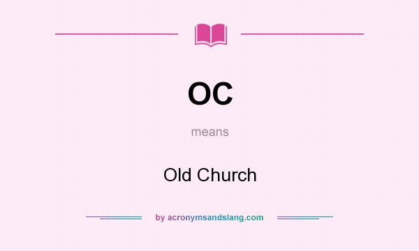 What does OC mean? It stands for Old Church