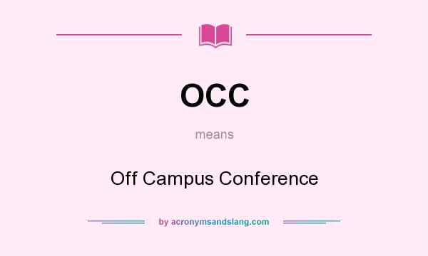 What does OCC mean? It stands for Off Campus Conference