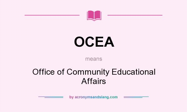 What does OCEA mean? It stands for Office of Community Educational Affairs
