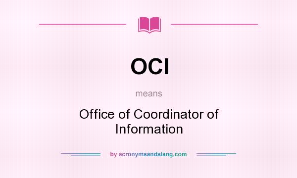 What does OCI mean? It stands for Office of Coordinator of Information