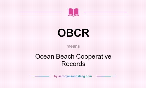 What does OBCR mean? It stands for Ocean Beach Cooperative Records