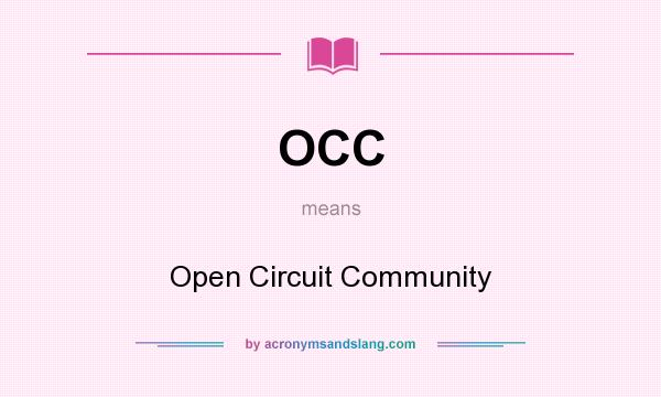 What does OCC mean? It stands for Open Circuit Community