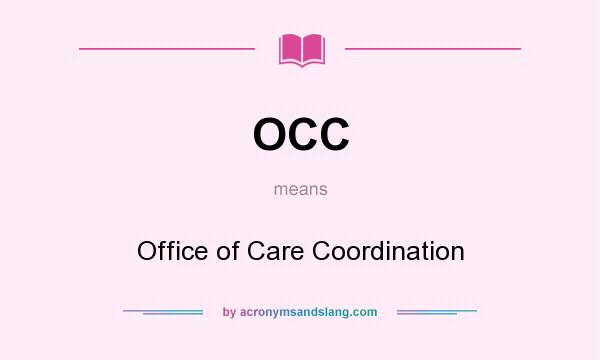 What does OCC mean? It stands for Office of Care Coordination